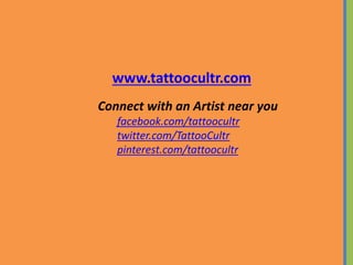 www.tattoocultr.com
Connect with an Artist near you
facebook.com/tattoocultr
twitter.com/TattooCultr
pinterest.com/tattoocultr
 