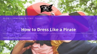 How to Dress Like a Pirate
B L O G | S U N S H I N E S C E N I C T O U R S
https://boattoursjohnspass.com/
 