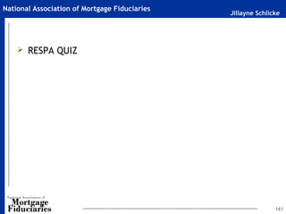 Jillayne Schlicke
National Association of Mortgage Fiduciaries
 RESPA QUIZ
141
 