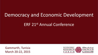 Democracy and Economic Development
ERF 21st Annual Conference
Gammarth, Tunisia
March 20-22, 2015
 