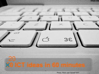 Photo: Flickr user Daniel*1977 60 ICT ideas in 60 minutes x 20 