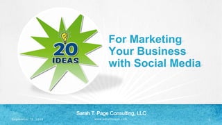 www.sarahtpage.com
For Marketing
Your Business
with Social Media
2September 18, 2013
 