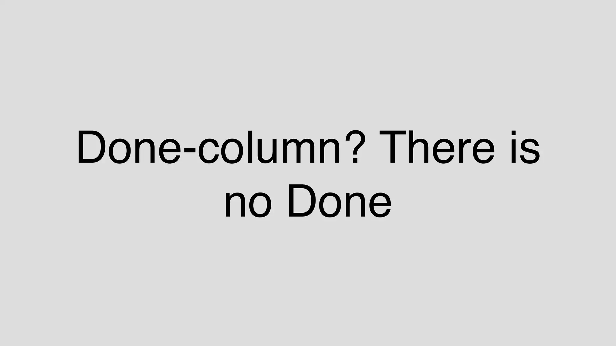 Done-column? There is
no Done
 