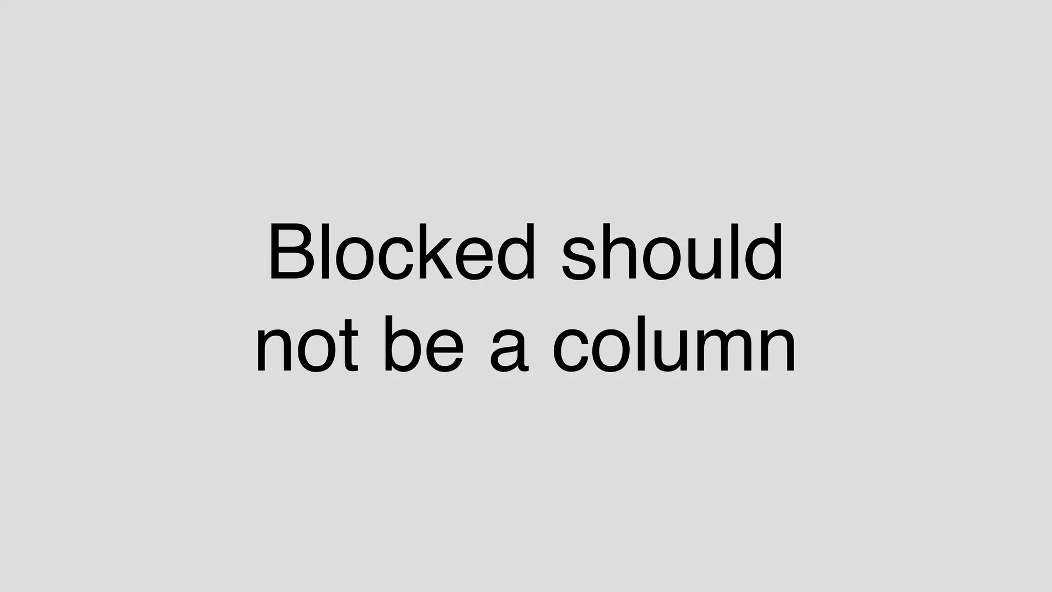Blocked should
not be a column
 