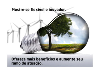 Mostre-se flexível e inovador.




Ofereça mais benefícios e aumente seu
ramo de atuação.
                                 www.pontodereferencia.com.br
 