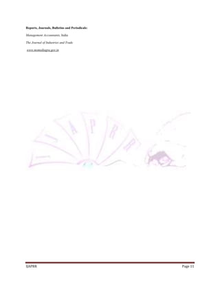 IJAPRR Page 11
Reports, Journals, Bulletins and Periodicals:
Management Accountants, India
The Journal of Industries and Trade
www.msmediagra.gov.in
 