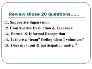 Review those 20 questions…… <ul><li>11. Supportive Supervision </li></ul><ul><li>12. Constructive Evaluation & Feedback </...