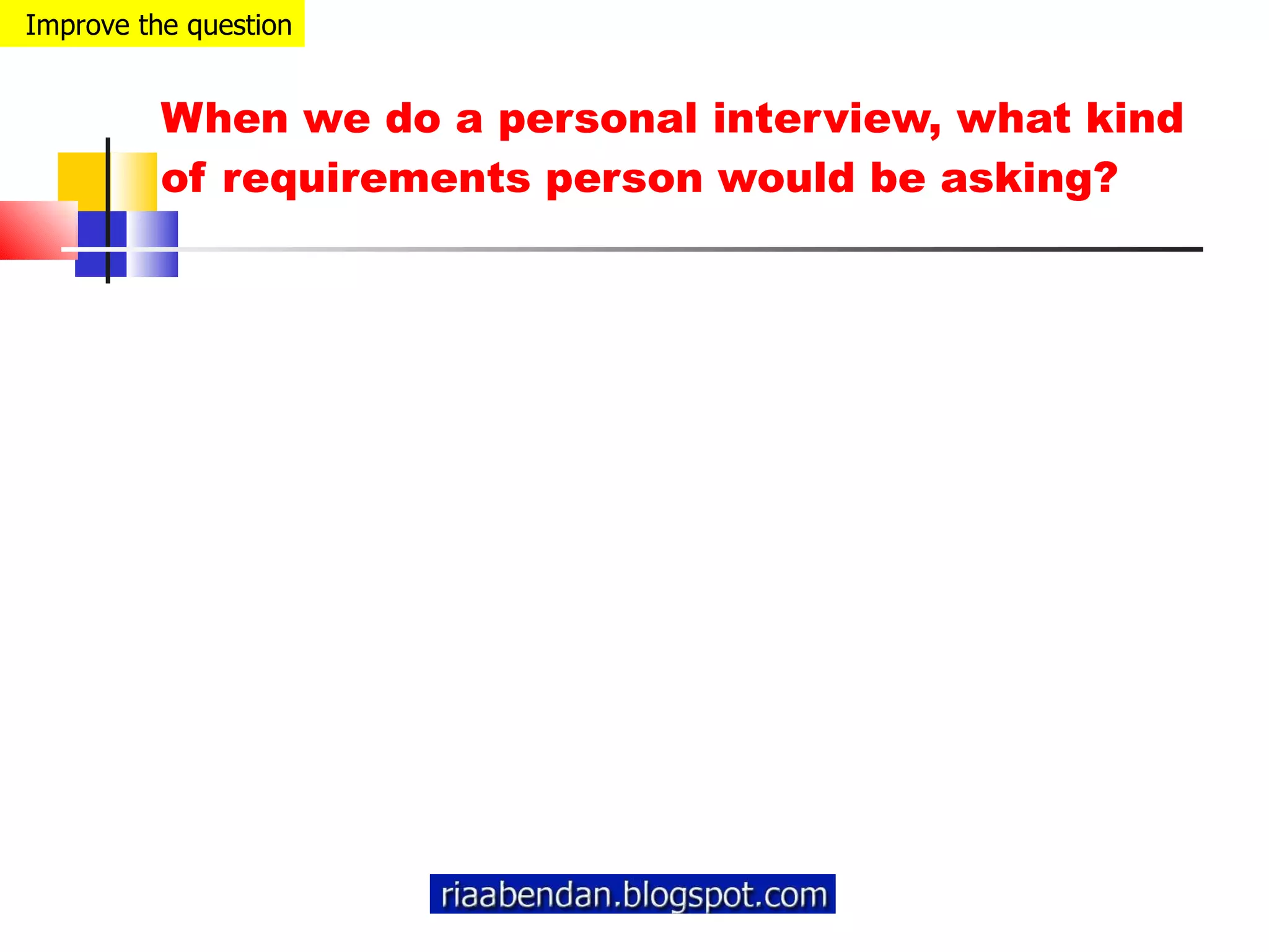 When we do a personal interview, what kind of requirements person would be asking? Improve the question 