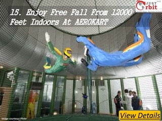 15. Enjoy Free Fall From 12000
Feet Indoors At AEROKART

Image courtesy - Flickr

View Details

 