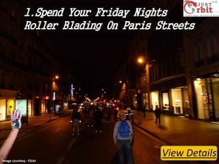 1.Spend Your Friday Nights
Roller Blading On Paris Streets

View Details
Image courtesy - Flickr

 
