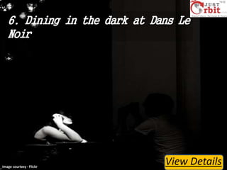 6. Dining in the dark at Dans Le
Noir

Image courtesy - Flickr

View Details

 