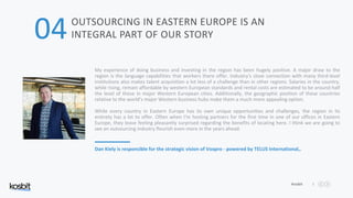 Kosbit 5
OUTSOURCING IN EASTERN EUROPE IS AN
INTEGRAL PART OF OUR STORY
My experience of doing business and investing in t...