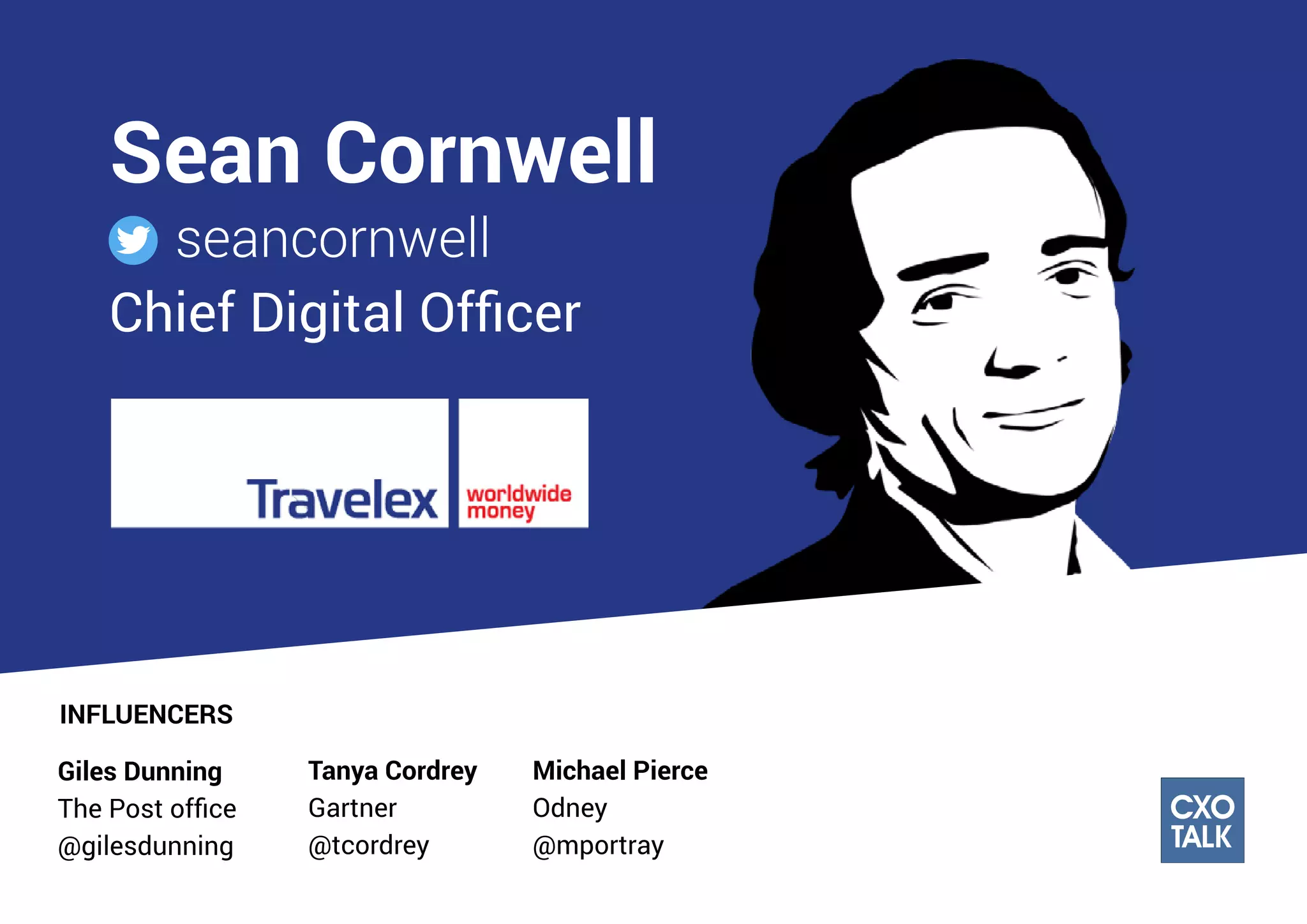 INFLUENCERS
Giles Dunning
Digitality
@gilesdunning
Jeremy Phillips
The Motley Fool
@mildcase
Michael Pierce
Odney
@mportray
Jessie Adcock
Jessieadcock
Chief Digital Officer
TALK
CXO
 