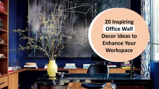 20 Inspiring
Office Wall
Decor Ideas to
Enhance Your
Workspace
 