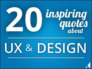 20

inspiring
quotes
about

UX & DESIGN

 