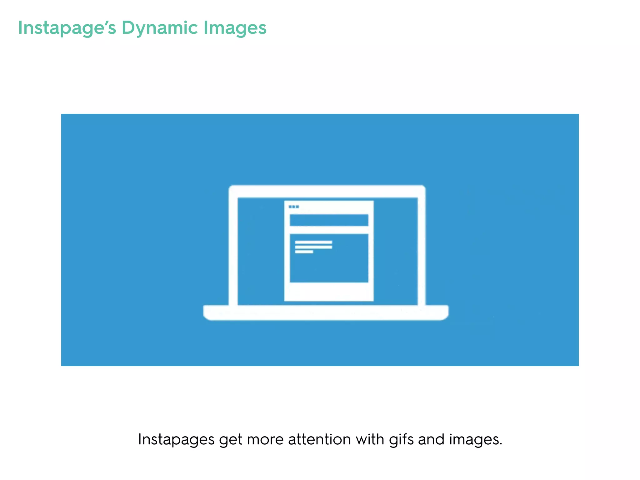 Instapages get more attention with gifs and images.
Instapage’s Dynamic Images
 