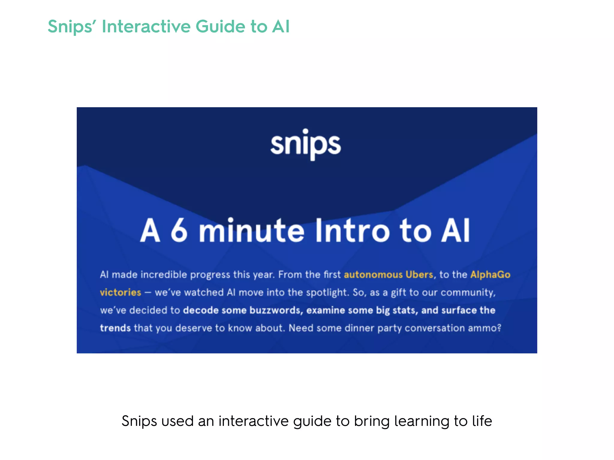 Snips used an interactive guide to bring learning to life
Snips’ Interactive Guide to AI
 