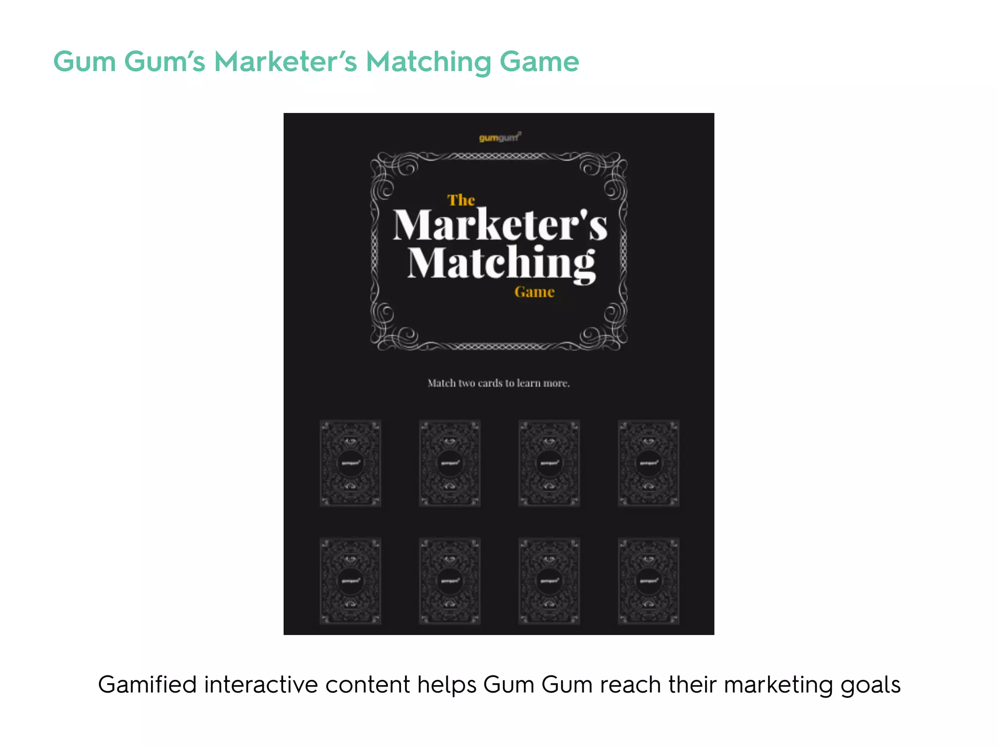 Gamified interactive content helps Gum Gum reach their marketing goals
Gum Gum’s Marketer’s Matching Game
 