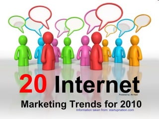 20   Internet   Marketing Trends for 2010  Powered by: Ali Hadi Information taken from: startupnation.com 