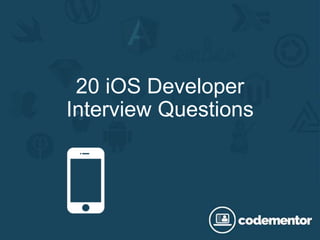 20 iOS Developer
Interview Questions
 