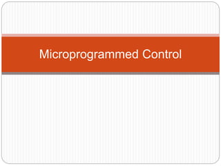 Microprogrammed Control
 