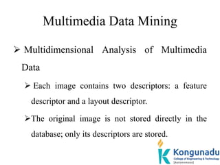 Multimedia Data Mining
 Multidimensional Analysis of Multimedia
Data
 Each image contains two descriptors: a feature
des...