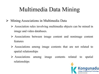 Multimedia Data Mining
 Mining Associations in Multimedia Data
 Association rules involving multimedia objects can be mi...