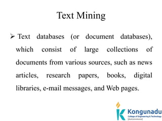 Text Mining
 Text databases (or document databases),
which consist of large collections of
documents from various sources...