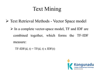 Text Mining
 Text Retrieval Methods - Vector Space model
 In a complete vector-space model, TF and IDF are
combined toge...
