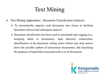 Text Mining
 Text Mining Approaches - Document Classification Analysis:
 To automatically organize such documents into c...