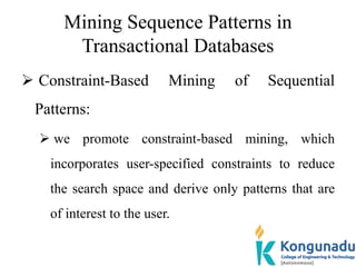 Mining Sequence Patterns in
Transactional Databases
 Constraint-Based Mining of Sequential
Patterns:
 we promote constra...