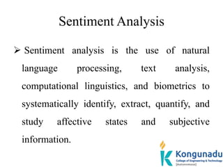 Sentiment Analysis
 Sentiment analysis is the use of natural
language processing, text analysis,
computational linguistic...