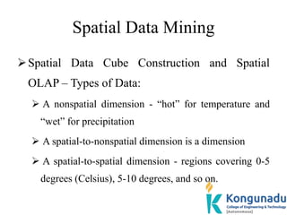 Spatial Data Mining
Spatial Data Cube Construction and Spatial
OLAP – Types of Data:
 A nonspatial dimension - “hot” for...