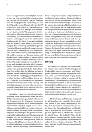 10                                                                                            ZWANZIG JAHRE DANACH




wurde so zur politischen Zweckmäßigkeit; sie stell-        Prozess untergeordnet werden und jeder Staat war
te nicht nur eine wirtschaftliche Lösung dar oder          bemüht, seine eigene politische Stimme zu behalten,
gar Ausdruck von Altruismus. Dies war allerdings           insbesondere auf der internationalen Bühne. Nach
nicht die einzige politische Entscheidung, die von         1989 wurde dies deutlich schwieriger: Der Status quo
der EU getroffen wurde. Über die Jahre hat die EU          der latenten internationalen Machtverhältnisse war
viele und sehr unterschiedliche Entscheidungen ge-         dahin, und Ereignisse wie die Balkankriege mach-
troffen, doch waren sie in der Regel nicht so radikal.     ten eine gemeinsame Haltung erforderlich, die nicht
So war beispielsweise die Währungsunion, die letzt-        nur schwierig zu finden und beizubehalten war, son-
lich zum Euro geführt hat, zweifellos eine politische      dern von 15 eigenständigen Positionen begleitet und
Entscheidung, doch war sie ebenfalls wirtschaftlich        oftmals widersprochen wurde. Seit 2004 verlangen
motiviert und entspricht damit der traditionellen          immer mehr internationale Themen nach einer ge-
Handlungsweise der Union. Es war auch nicht das            meinsamen Stimme, die aber zwangsläufig von dem
erste Mal, dass die EU eine politische Entscheidung        chaotischen Missklang der 27 Einzelstimmen über-
bezüglich ihrer Erweiterung getroffen hat: Spanien,        tönt wird. Dies könnte gewissermaßen als der höchste
Portugal und Griechenland wurden aufgenommen,              Ausdruck der Redefreiheit verstanden werden, in der
nachdem diese Länder sich von ihren Militärdikta-          jede Nation ihre eigene, einzigartige Sichtweise ein-
turen befreit hatten, um ihre demokratische Stabi-         bringt. In Wahrheit ist es aber ein deutliches Zeugnis
lität und Entwicklung – und damit den Frieden auf          der unterschiedlichen Ansichten in West und Ost, von
dem Kontinent – sicherzustellen. In allen drei Fällen      alten, neuen und unterschiedlichen Prioritäten.
hat sich der Beitritt sowohl für die Länder als auch
für die EU als äußerst nützlich erwiesen. Die Erwei-       Befreiung
terung nach dem Kalten Krieg hat jedoch eine ganz
andere Dimension, da sie nicht nur einzelne Staaten            Wie vieles aus der Symbolik des Endes des Kal-
sondern eine ganze geostrategische Region betraf.          ten Krieges wurde auch die Wiedervereinigung als
Diese Entscheidung sollte das Schicksal von Staaten        Brückenschlag zwischen Gegenwart und Vergan-
besiegeln, die sich über Jahrzehnte und Jahrhunder-        genheit verstanden, der diese Vergangenheit in ei-
te als individuelle, unabhängige westliche Entitäten       nem neuen Licht erscheinen ließ. Es ging darum,
zwischen Russland und Deutschland bewegt hat-              den Zweiten Weltkrieg „richtig“ zu beenden, d. h. die
ten. Es sollte ein Block demokratischer Staaten mit        Beschlüsse der Konferenz von Jalta zur Neuordnung
ähnlichen Grundsätzen von Recht, Ordnung und               der Nachkriegswelt endlich in die Tat umzusetzen.
Wirtschaft entlang der russischen Grenze geschaf-          Bereits im Februar 1945, noch vor Ende des Krieges,
fen werden. Es war eine mutige politische Entschei-        hatten der US-Präsident Roosevelt, der britische Pre-
dung und sie veränderte die EU für immer.                  mierminister Churchill und der sowjetische Premier
                                                           Stalin diese Beschlüsse unterzeichnet, bei denen es
     Obwohl die 15 Staaten der Union bereits eine be-      mehrheitlich um die Befreiung Europas ging:
trächtliche Fläche beanspruchten, wurde sie durch
die Erweiterung zu einem geografischen Riesen. Als                 Die Herstellung der Ordnung in Europa und
der Geltungsbereich des Schengener Abkommens               der Wiederaufbau eines nationalen Wirtschaftsle-
entsprechend ausgeweitet und so die Freizügigkeit in       bens müssen in einer Weise zuwege gebracht wer-
einem Großteil des Gebiets möglich wurde, kam zu-          den, die es den befreiten Völkern gestattet, die letz-
nehmend auch das Gefühl eines erweiterten gemein-          ten Spuren des Nationalsozialismus und Faschis-
samen Raumes auf. Ihre schiere Größe, ihre gemeinsa-       mus zu beseitigen und demokratische Einrichtun-
me globale Handelsfähigkeit, ihre gemeinsame Wäh-          gen nach eigener Wahl zu schaffen. Der Grundsatz
rung und ihr Reichtum haben die Union grundlegend          der Atlantik-Charta – das Recht aller Völker, sich die
verändert: Eher durch Zufall als durch Planung ist sie     Regierungsform, unter der sie leben werden, selbst
zu einer internationalen Macht geworden, wobei die         zu wählen – ist die Rückgabe der souveränen Rechte
Betonung auf Zufall liegen muss, da sie sich schwert-      und der Selbstverwaltung an diejenigen Völker, die
at, auf natürliche Weise zu einer politischen Entität zu   dieser durch die Angriffsvölker mit Gewalt beraubt
werden. Politische Handlungen können nicht einem           worden sind.
 