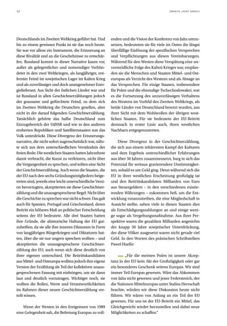 12                                                                                           ZWANZIG JAHRE DANACH




Deutschlands im Zweiten Weltkrieg geführt hat. Und         enden und die Vision der Konferenz von Jalta umzu-
bis zu einem gewissen Punkt ist sie das noch heute.        setzen, bedeuteten sie für viele im Osten die längst
Sie war vor allem ein Instrument, die Erinnerung an        überfällige Einlösung der spezifischen Versprechen
diese Rivalität und an die Geschehnisse zu entschär-       und Verpflichtungen aus diesen Vereinbarungen.
fen. Russland kommt in dieser Narrative kaum vor,          Während für den Westen diese Verspätung eine un-
außer als gelegentlicher und notwendiger Verbün-           vermeidliche Folge des Kalten Krieges war, empfan-
deter in den zwei Weltkriegen, als langjähriger, ent-      den sie die Menschen und Staaten Mittel- und Ost-
fernter Feind im sowjetischen Lager im Kalten Krieg        europas als Verzicht des Westens und als Absage an
und als zuverlässiger und doch unangenehmer Ener-          das Versprechen. Für einige Staaten, insbesondere
gielieferant. Aus Sicht der östlichen Länder war und       für Polen und die ehemalige Tschechoslowakei, war
ist Russland in allen Geschichtserzählungen jedoch         es die Fortsetzung des unzuverlässigen Verhaltens
der grausame und gefürchtete Feind, zu dem sich            des Westens im Vorfeld des Zweiten Weltkriegs, als
im Zweiten Weltkrieg die Deutschen gesellen, aber          beide Länder von Deutschland besetzt wurden, aus
nicht in der darauf folgenden Geschichtserzählung.         ihrer Sicht mit dem Wohlwollen der übrigen west-
Tatsächlich gehörte das halbe Deutschland zum              lichen Staaten. Für sie bedeutete der EU-Beitritt
Einzugsbereich der UdSSR und wie in den anderen            demnach in erster Linie auch, ihren westlichen
eroberten Republiken und Satellitenstaaten war das         Nachbarn entgegenzutreten.
Volk unterdrückt. Diese Divergenz der Erinnerungs-
narrative, die nicht sofort augenscheinlich war, nähr-         Diese Divergenz in der Geschichtserzählung,
te sich aus dem unterschiedlichen Verständnis der          die sich aus einem inhärenten Kampf der Kulturen
freien Rede: Die westlichen Staaten hatten Jahrzehnte      und dem Ergebnis unterschiedlicher Erfahrungen
damit verbracht, die Kunst zu verfeinern, nicht über       aus über 50 Jahren zusammensetzt, barg in sich das
die Vergangenheit zu sprechen, und teilten eine Sicht      Potenzial für weitaus gravierendere Unstimmigkei-
der Geschichtserzählung. Auch wenn die Staaten, die        ten, sobald es um Geld ging. Denn während sich die
der EU nach den sechs Gründungsmitgliedern beige-          EU in ihrer westlichen Erscheinung großzügig tat
treten sind, jeweils eine leicht unterschiedliche Versi-   und den Beitrittskandidaten Milliarden von Euro
on bevorzugten, akzeptierten sie diese Geschichtser-       aus Steuergeldern – in den verschiedenen existie-
zählung und die unausgesprochene Regel: Nicht über         renden Währungen – zukommen ließ, um die Ent-
die Geschichte zu sprechen war nicht schwer. Das galt      wicklung voranzutreiben, die eine Mitgliedschaft in
auch für Spanien, Portugal und Griechenland, deren         Aussicht stellte, sahen viele in diesen Staaten dies
Beitritt ein höheres Maß an politischer Entscheidung       als Entschädigungszahlungen an und einige weni-
seitens der EU bedeutete. Alle drei Staaten hatten         ge sogar als Vergeltungsmaßnahme. Aus ihrer Per-
ihre Gründe, die ahistorische Haltung der EU gut-          spektive waren die gezahlten Milliarden angesichts
zuheißen, da sie alle ihre inneren Dämonen in Form         der knapp 50 Jahre sowjetischer Unterdrückung,
von langjährigen Bürgerkriegen und Diktaturen hat-         der diese Völker ausgesetzt waren nicht gerade viel
ten, über die sie nur ungern sprechen wollten – und        Geld. In den Worten des polnischen Schriftstellers
akzeptierten die unausgesprochene Geschichtser-            Pawel Huelle:
zählung der EU, auch wenn sich diese deutlich von
ihrer eigenen unterschied. Die Beitrittskandidaten                  „Für die meisten Polen ist unsere Akzep-
aus Mittel- und Osteuropa wollten jedoch ihre eigene       tanz in der EU kein Akt der Großzügigkeit oder gar
Version der Erzählung als Teil der kollektiven unaus-      ein besonderes Geschenk seitens Europas. Wir sind
gesprochenen Fassung mit einbringen, um sie dann           immer Teil Europas gewesen. Wäre das Abkommen
laut und deutlich vorzutragen. Wichtiger noch, sie         von Jalta nicht gewesen und jener Federstreich, der
wollten die Rollen, Werte und Verantwortlichkeiten         die Nationen Mitteleuropas unter Stalins Herrschaft
im Rahmen dieser neuen Geschichtserzählung ver-            brachte, würden wir diese Diskussion heute nicht
teilt wissen.                                              führen. Wir wären von Anfang an ein Teil der EU
                                                           gewesen. Für uns ist der EU-Beitritt ein Mittel, das
    Wenn der Westen in den Ereignissen von 1989            Gleichgewicht wieder herzustellen und dabei neue
eine Gelegenheit sah, die Befreiung Europas zu voll-       Möglichkeiten zu schaffen.“
 