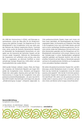 Als 1989 der Kommunismus in Mittel- und Osteuropa zu-           Viele postkommunistische Staaten ringen noch immer mit
sammenbrach, schien der Weg offen für die Wiederverei-          ihren neuen Identitäten, die Nachfolgestaaten des früheren
nigung eines geteilten Europas. Die Begeisterung für eine       Jugoslawien haben, mit Ausnahme von Slowenien, ihren Weg
Mitgliedschaft in der Europäischen Union war groß unter         in die Europäische Union noch nicht finden können und sind
den Nationen des früheren sowjetischen Blocks. Innerhalb        noch zu keiner nachhaltigen Versöhnung gekommen. Die Uk-
eines Jahres wurde die Deutsche Demokratische Republik          raine und die Länder des Südkaukasus sind noch nicht zu sta-
ein Bestandteil der Bundesrepublik Deutschland, ein Jahr        bilen Demokratien geworden und ihre Perspektiven auf EU-
später war die Autonomie der baltischen Staaten und der         Mitgliedschaft sind praktisch nicht existent. Belarus ist von
Ukraine wieder hergestellt. Während die Desintegration          den Veränderungen in seinen Nachbarländern weitgehend
der Sowjetunion sich auffallend ruhig vollzog, ging alles       unberührt geblieben und Russland, letztlich, hat nicht den
falsch in Jugoslawien, wo ethnische Konflikte zu einem          erhofften Fortschritt auf dem Weg zur Demokratie gemacht
zehnjährigen blutigen Bürgerkrieg (1991-2001) und dem           und hat ein oft problematisches Verhältnis zur Europäischen
Auseinanderfallen des Landes führten.                           Union und anderen Nachbarn entwickelt.

2004 wurden Estland, Lettland, Litauen, Polen, die Slowa-       Wo stehen die postkommunistischen Staaten Ost- und Mit-
kei, Slowenien, die Tschechische Republik und Ungarn Mit-       teleuropas und des Westbalkans heute in Europa? Welche
glieder der Europäischen Union. Rumänien und Bulgarien          Rolle hat das Vorbild der Europäischen Union die letzten
folgten drei Jahre später. Zwanzig Jahre nach dem Fall des      zwanzig Jahre gespielt? Wie hat der Eintritt der postkom-
Kommunismus in Europa hat die Europäische Union zehn            munistischen Staaten die Europäische Union und ihre Po-
postkommunistische Mitgliedstaaten – elf, wenn man die frü-     litik beeinflusst? Wie sehen sich die postkommunistischen
here DDR mitzählt. Dies heißt aber noch lange nicht, dass die   Länder selbst in zwanzig Jahren? Und, schließlich, auf wel-
„Wiedervereinigung Europas” erfolgreich abgerundet ist.         chen Zielen und Werten sollte Europas Zukunft beruhen?




Heinrich-Böll-Stiftung
Europäische Union, Brüssel

15 Rue d’Arlon – B-1050 Brüssel – Belgien
P +32 2 743 41 00 F (+32) 2 743 41 09 E brussels@boell.eu – www.boell.eu
 