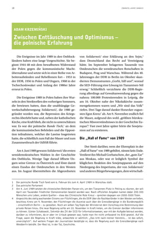 18                                                                                                   ZWANZIG JAHRE DANACH




               '
    ADAM KRZEMINSKI

    Zwischen Enttäuschung und Optimismus –
    die polnische Erfahrung

    Die Ereignisse im Jahr 1989 in den Ostblock-               von Solidarność eine Erklärung an den Sejm,2
ländern haben eine lange Vorgeschichte. Sie be-                dass Deutschland das Recht auf Vereinigung
ginnt 1944-48 mit dem bewaffneten Widerstand                   hätte. Im September belagerten Tausende von
der Polen gegen die kommunistische Macht-                      Ostdeutschen die westdeutschen Botschaften in
übernahme und setzte sich in einer Reihe von Ar-               Budapest, Prag und Warschau. Während des 40.
beiteraufständen und Rebellionen fort – 1953 in                Jahrestages der DDR in Berlin im Oktober skan-
der DDR, 1956 in Polen und Ungarn, 1968 in der                 dierten Demonstranten „Gorbi, hilf uns!“, worauf
Tschechoslowakei und Anfang der 1980er Jahre                   die SED-Führung eine Lösung im Tiananmen-Stil
erneut in Polen.                                               erwog.3 Schließlich verzichtete die DDR-Regie-
                                                               rung allerdings auf Gewaltanwendung gegen die
    Die Ereignisse 1989 in Polen haben ihre Wur-               nahezu 100.000 Protestierenden in Leipzig, die
zeln in den Streikwellen des vorherigen Sommers,               am 16. Oktober nahe der Nikolaikirche zusam-
die bewiesen hatten, dass die unabhängige Ge-                  mengekommen waren und „Wir sind das Volk“
werkschaftsbewegung Solidarność, die 1980 ge-                  riefen. Drei Tage darauf dankte Honecker zugun-
gründet worden war, die Repression des Kriegs-                 sten Egon Krenz’ ab. Am 9. November endlich fiel
rechts überlebt hatte und, neben der katholischen              die Mauer, aufgrund des wohl „größten bürokra-
Kirche, eine Kraft blieb, die nicht zu unterschätzen           tischen Missverständnisses in der Geschichte Eu-
war. Es war der polnische Runde Tisch,1 an dem                 ropas“.4 Fast zwei Jahre später hörte die Sowjetu-
die kommunistischen Behörden und die Opposi-                   nion auf zu existieren.
tion teilnahmen, welcher die Lawine losgetreten
hatte, die schließlich zum Fall der Mauer und zum              Die „Hall of Fame“ von 1989
Zusammenbruch der UdSSR führte.
                                                                   Der Streit darüber, wem der Ehrenplatz in der
    Am 4. Juni 1989 gewann Solidarność die ersten              „Hall of Fame“ von 1989 gebührt, nimmt kein Ende.
semidemokratischen Wahlen in der Geschichte                    Verdient ihn Michail Gorbatschow, der „gute Zar“
des Ostblocks. Wenige Tage darauf öffnete Un-                  aus Moskau, oder war er lediglich Symbol der
garn seine Grenze zu Österreich und löste damit                kläglichen Reaktion des Sowjetapparats auf den
einen Exodus der Ostdeutschen in den Westen                    Niedergang des Imperiums, der von Solidarność
aus. Im August übermittelten die Abgeordneten                  und anderen Bürgerbewegungen, dem wirtschaft-


1    Der polnische Runde Tisch fand vom 6. Februar bis zum 4. April 1989 in Warschau statt.
2    Das polnische Parlament
3    Am 4. Juni 1989 setzten die chinesischen Behörden Panzer ein, um den Tiananmen-Platz in Peking zu räumen, der seit
     April von Tausenden friedlicher Demonstranten besetzt worden war. Nach offiziellen Angaben kamen dabei 200-300
     Menschen ums Leben, andere Quellen – etwa das Chinesische Rote Kreuz – sprechen dagegen von 2000-3000 Toten.
4    Angesichts des stetig wachsenden Stroms von Flüchtlingen, die die DDR über die Nachbarländer in den Westen verließen,
     beschloss Krenz am 9. November, den Flüchtlingen die Ausreise auch über die Grenzübergänge in die Bundesrepublik
     – einschließlich Berlin – zu gestatten. Noch am selben Tag fügte der Ministerrat dem Vorschlag eine Bestimmung über
     private Reisen hinzu. Die neue Regelung sollte am 10. November in Kraft treten, um die Grenzer darüber informieren
     zu können. Günter Schabowski, Sekretär des ZK der SED für Informationswesen, war mit der Aufgabe betraut worden,
     darüber zu informieren, da er aber im Urlaub gewesen war, hatte man ihn nicht umfassend ins Bild gesetzt. Auf die
     Frage, wann die Regelung in Kraft träte, antwortete er wörtlich: „Das tritt nach meiner Kenntnis… ist das sofort,
     unverzüglich“. Auf weitere Fragen der Journalisten bestätigte er, dass die Regelung auch die Grenzübergänge nach
     Westberlin beträfe. Der Rest ist, in der Tat, Geschichte.
 