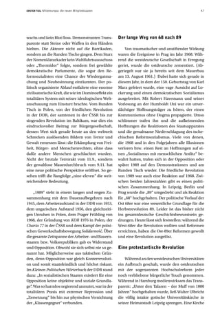 ERSTER TEIL   Mitteleuropa: die neuen Mitgliedstaaten                                                   47




wachs und kein Blut floss. Demonstranten Trans-         Der lange Weg von 68 nach 89
parente statt Steine oder Waffen in den Händen
hielten. Die Akteure nicht auf die Barrikaden,              Von traumatischer und anstiftender Wirkung
sondern an die Runden Tische gingen. Dem Sturz          waren die Ereignisse in Prag im Jahr 1968. Wäh-
der Nomenklaturkader kein Wohlfahrtsausschuss           rend die westdeutsche Gesellschaft in Erregung
oder „Thermidor“ folgte, sondern frei gewählte          geriet, wurde die ostdeutsche zementiert. (Ab-
demokratische Parlamente, die sogar den Re-             geriegelt war sie ja bereits seit dem Mauerbau
formsozialisten eine Chance der Wiedergutma-            am 13. August 1961.) Dabei hatte sich gerade in
chung und Neubesinnung einräumten. Der po-              diesem Jahr, in dem der 150. Geburtstag von Karl
litisch organisierte Ablauf entfaltete eine enorme      Marx gefeiert wurde, eine vage Aussicht auf Lo-
zivilisatorische Kraft, die wie im Dominoeffekt ein     ckerung und einen demokratischen Sozialismus
totalitäres System mit seiner ideologischen Welt-       ausgebreitet. Mit Robert Havemann und seiner
anschauung zum Einsturz brachte. Vom Runden             Vorlesung an der Humboldt Uni war ein unver-
Tisch in Polen, von der friedlichen Revolution          dächtiger Hoffnungsträger zu hören, der einen
in der DDR, der samtenen in der ČSSR bis zur            Kommunismus ohne Dogma propagierte. Umso
singenden Revolution im Baltikum, war dies ein          schlimmer trafen ihn und die aufkeimenden
eindrucksvoller Beitrag zur Bürgergesellschaft,         Hoffnungen die Reaktionen des Staatsapparates
dessen Wert sich gerade heute an den weltweit           und die gewaltsame Niederschlagung des tsche-
Schrecken auslösenden Bildern von Terror und            chischen Reformsozialismus. Viele von denen,
Gewalt ermessen lässt: die Erkämpfung von Frei-         die 1968 und in den Folgejahren alle Illusionen
heit, Bürger- und Menschenrechten, ohne dass            verloren bzw. einen Rest an Hoffnungen auf ei-
dafür andere Menschen geschlachtet wurden.              nen „Sozialismus mit menschlichen Antlitz“ be-
Nicht der brutale Terrorakt vom 11.9., sondern          wahrt hatten, trafen sich in der Opposition oder
der gewaltlose Mauerdurchbruch vom 9.11. hat            später 1989 auf den Demonstrationen und am
eine neue politische Perspektive eröffnet. So ge-       Runden Tisch wieder. Die friedliche Revolution
sehen trifft die Rangfolge „nine-eleven“ die weit-      von 1989 war auch eine Reaktion auf 1968. Zwi-
reichendere Bedeutung.                                  schen beiden Jahreszahlen gibt es einen politi-
                                                        schen Zusammenhang. In Leipzig, Berlin und
     „1989“ steht in einem langen und engen Zu-         Prag wurde die „89“ umgedreht und als Reaktion
sammenhang mit dem Daueraufbegehren nach                für „68“ hochgehalten. Der politische Vorlauf der
1945, dem Arbeiteraufstand in der DDR von 1953,         Ost 68er war eine wesentliche Grundlage für die
dem ungarischen Aufstand 1956, den gleichzeiti-         Herbstrevolution 89. Leider ist das bisher nicht
gen Unruhen in Polen, dem Prager Frühling von           ins gesamtdeutsche Geschichtsbewusstsein ge-
1968, der Gründung von KOR 1976 in Polen, der           drungen. Heute lässt sich feststellen: während die
Charta 77 in der ČSSR und dem Kampf der polni-          West-68er die Revolution wollten und Reformen
schen Gewerkschaftsbewegung Solidarność. Über           erreichten, haben die Ost-89er Reformen gewollt
die gesamte Zeitspanne der Arbeiter- und Bauern-        und eine Revolution ausgelöst.
staaten bzw. Volksrepubliken gab es Widerstand
und Opposition. Obwohl sie sich selbst nie so ge-       Eine protestantische Revolution
nannt hat. Möglicherweise aus taktischen Grün-
den, denn Opposition war gleich Konterrevoluti-             Während an den westdeutschen Universitäten
on und somit staatsfeindlich und höchst riskant.        ein Aufbruch geschah, wurde den ostdeutschen
Im Kleinen Politischen Wörterbuch der DDR stand         mit der sogenannten Hochschulreform jeder
dazu: „In sozialistischen Staaten existiert für eine    noch verbliebene bürgerliche Touch genommen.
Opposition keine objektive und soziale Grundla-         Während in Hamburg medienwirksam das Trans-
ge“ Was so harmlos negierend anmutet, war in der
   .                                                    parent: „Unter den Talaren – der Muff von 1000
totalitären Praxis mit extremer Repression und          Jahren“ hochgehalten wurde, ließ Walter Ulbricht
„Zersetzung“ bis hin zur physischen Vernichtung         die völlig intakte gotische Universitätskirche in
der „Klassengegner“ verbunden.                          seiner Heimatstadt Leipzig sprengen. Eine Kirche
 