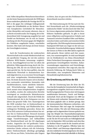 50                                                                                       ZWANZIG JAHRE DANACH




sind. Selbst skrupellose Menschenrechtsverletzer      zu hören, dass sie gern mit den Problemen Ost-
wie der letzte Staatsratsvorsitzende der DDR Egon     deutschlands tauschen würden.
Krenz entdeckten plötzlich die Vorzüge der EU. So
ließ er die gegen ihn verhängte Gefängnisstrafe           Die Osterweiterung der EU hat nach der Ein-
wegen des Schießbefehls an der Berliner Mauer         heit Deutschlands auch die „Wiedervereinigung
vom Europäischen Gerichtshof für Menschen-            ostdeutscher Städte“ mit den durch die Oder-Nei-
rechte überprüfen und musste erkennen, dass er        ße-Grenze abgetrennten polnischen Städten bzw.
zu Recht verurteilt wurde. Ein Vorgang, der in Ost-   früheren Stadtteilen gebracht. So gibt es heute
deutschland tiefe Genugtuung ausgelöst hat und        einen völlig freien und kooperativen Verkehr und
Zweifel am Rechtsstaat, wie sie sich im Zusam-        Austausch zwischen Frankfurt/Oder und Słubice,
menhang mit den Prozessen gegen die Mitglieder        zwischen Guben und Gubin und zwischen Görlitz
des Politbüros ausgebreitet hatten, entschärfen       und Zgorzelec. Die Führung der kommunistischen
konnten. Hier hatte sich Europa als letzte Instanz    Staatspartei SED hatte aus Angst vor der sich aus-
der Gerechtigkeit erwiesen.                           breitenden Gewerkschaftsbewegung Solidarność
                                                      die Grenze zu Polen in den 80er Jahren regelrecht
    Auch die Transformation der ostdeutschen          dicht gemacht. Heute wächst auch hier zusam-
Planwirtschaft in die soziale Marktwirtschaft war     men, was zusammengehört. So sind zum Beispiel
ein spezifischer Vorgang, der mit den anderen         wie im Dreiländereck von Zittau (Deutschland/
früheren RGW-Staaten keineswegs vergleich-            Polen/Tschechien) Euroregionen entstanden, die
bar ist. Ausschlaggebend war hier vor allem die       gemeinsame Gewerbegebiete betreiben, Kultur-
plötzliche Währungsaufwertung durch die Ein-          veranstaltungen organisieren und Entwicklungs-
führung der DM, die wie ein Schock ohne The-          konzeptionen entwerfen. Hier zeigt sich, dass die
rapie gewirkt hat. Sie hat dazu geführt, dass die     deutsche Erfahrung, die Teilung durch Teilen zu
ostdeutsche Wirtschaft in dramatischem Aus-           überwinden, eine europäische Dimension und
maß abgestürzt ist, es zu enormen Verwerfungen        Herausforderung bekommen hat.
und einer weitgehenden Deindustrialisierung
kam. Da beide deutsche Staaten sich in Konkur-        Die Erweiterung und Krise der EU
renz zueinander entwickelten, bestanden viele
Parallelstrukturen, waren sämtliche Industrie-            Mit der Erweiterung kam die Krise der EU.
und Wirtschaftszweige doppelt vorhanden.              Zwar hat die Europäische Gemeinschaft nie Begeis-
Doch anstatt einen komplementären Ausgleich           terungsstürme ausgelöst, doch war es stets ein be-
zu schaffen, wurden die ostdeutschen Betriebe         harrlich pragmatischer Prozess einer sich langsam
vorwiegend an westdeutsche Mutterkonzerne             ausdehnenden Interessen-, Zweck- und Wertege-
verkauft oder abgewickelt. Durch die Politik der      meinschaft. Doch auf die Ereignisse von 1989 war
Treuhandanstalt, die in der Zeitspanne von vier       der Westen nicht vorbereitet. Niemand hatte ernst-
Jahren das gesamte Volks- bzw. Staatseigentum         haft daran geglaubt oder zu denken gewagt, dass
der DDR veräußert hat, ist Ostdeutschland zu          die kommunistischen Diktaturen zerbrechen, sich
einem Land der Zweig- und Filialbetriebe bzw.         der Warschauer Pakt und sogar die Sowjetunion
verlängerten Werkbänke geworden. Keines der           auflösen würden. Wie sehr sich Westeuropa selbst
30 im DAX notierten Großunternehmen hat sei-          genügte und in abgesteckten Grenzen gedacht war,
nen Sitz in Ostdeutschland. Dennoch konnten           zeigt das Beispiel des Daueraufnahmeaspiranten
viele soziale Härten des Überganges durch groß-       Türkei. Seit mehr als vierzig Jahren klopft die Türkei
zügige Transferleistungen und Aufbauhilfen            an die Tür der EU und sucht um Vollmitgliedschaft
aus Westdeutschland und der EU abgefangen             nach. Im September 1963 zwei Jahre nach dem Bau
werden. Angesichts der tief greifenden Trans-         der Berliner Mauer wurde ihr die Aussicht auf eine
formationsprobleme der anderen postkommu-             Aufnahme in die EU gegeben. Offenbar hatte der
nistischen Länder nehmen sich die Schwierig-          Westen Mittel- und Osteuropa abgeschrieben und
keiten Ostdeutschlands allerdings geringfügig         sah eine realistische Erweiterungschance der dama-
aus. Oft war aus Polen, Tschechien oder Ungarn        ligen Wirtschaftsgemeinschaft allenfalls in Richtung
 