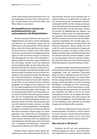 ERSTER TEIL   Mitteleuropa: die neuen Mitgliedstaaten                                                   53




schaft zweiter Klasse herauszukommen bzw. um            sammenarbeit mit den neuen Nachbarn der er-
die empfundene Grauzone eines „Zwischeneuro-            weiterten Union an. Es geht ihnen vor allem um
pas“ zu überwinden und vom Policy-Taker zum             eine Intensivierung der Europäischen Nachbar-
Policy-Maker zu avancieren.                             schaftspolitik (ENP) und den Ausbau der Koope-
                                                        ration mit den Partnern jenseits der EU-Ostgrenze.
Die Hauptdifferenzen zwischen den                       Dabei wird die ENP nicht als Alternative, sondern
postkommunistischen und                                 als Vorstufe zur Mitgliedschaft der Ukraine, von
westeuropäischen EU-Mitgliedsländern                    Moldawien, Belarus sowie der Südkaukasusstaa-
                                                        ten angesehen. Für sie bietet die Verankerung der
    Die Bewertung der Mitarbeit der neuen EU-           östlichen Anrainer in der EU und eine Konsolidie-
Mitgliedsländer schwankt zwischen Impulsgeber           rung ihrer Staatlichkeit eine Gewähr gegen neo-
und Bremser. Am deutlichsten zeigen sich die            imperialistische Tendenzen auf dem Gebiet der
Differenzen in der Außenpolitik. Mit der Berliner       früheren Sowjetunion. Hierzu erhofft man sich
Mauer schien der Westen gleichsam eine tragen-          in der EU, mehr Gemeinsamkeit im Umgang mit
de Wand verloren zu haben. Nach deren Abbau             Russland zu erreichen. Vor allem in Polen und im
meinte der amerikanische Verteidigungsminister          Baltikum bestehen Ärger und Befürchtungen über
sogar ein Altes und Neues Europa zu erkennen.           ein deutsch-russisches Sonderverhältnis. Auslö-
Sein Bezugspunkt war, dass viele ostmitteleuro-         ser war die geplante deutsch-russische Gaspipe-
päische Länder ein besonders enges Verhältnis zu        line durch die Ostsee, die ohne Abstimmung und
den USA hegen. Sichtbar wurde dies spätestens           Einbeziehung dieser Länder beschlossen wurde.
mit dem Irakkrieg 2003, als alle Länder dieser Re-
gion Partei für die USA und deren militärische In-          Prinzipiell verfolgen die postkommunistischen
tervention ergriffen. Speziell Polen profilierte sich   EU-Staaten eine konsequente und zügige Erweite-
durch die aktive Teilnahme als treuer Partner Wa-       rungspolitik. Denn mit Ausnahme Tschechiens
shingtons. Der rationale Kern dieser Beziehungen        liegen sie alle an Außengrenzen der EU und wol-
sind sicherheitspolitische Erwägungen. So war           len ihre Randlage überwinden. Sie votieren daher
den postkommunistischen Staaten die Aufnahme            für eine uneingeschränkte Fortführung der Erwei-
in die NATO von der Priorität und der zeitlichen        terung, sowohl nach Osten, als auch in Richtung
Rangfolge her wichtiger als die Aufnahme in die         Westbalkan. In Einklang mit ihrer erweiterungs-
EU. Die enge Bezugnahme auf die USA bildet eine         freundlichen Linie und im Unterschied zur wach-
Art Rückversicherung gegen Bedrohungen, die             senden Skepsis Westeuropas treten sie zumeist für
im postsowjetischen Raum und Andeutungen ei-            eine Aufnahme der Türkei in die EU ein. Damit
nes wieder erstarkten Russlands gesehen werden.         einhergehend wenden sie sich gegen die Entste-
Hier hat der Georgienkrieg alte Befürchtungen           hung eines Kerneuropas oder eines Europas der
verstärkt und auf lange Sicht großen Schaden an-        zwei Geschwindigkeiten, weil sie befürchten, dar-
gerichtet. Länder wie Polen und Tschechien aber         an nicht beteiligt zu sein, abermals an den Rand
auch die baltischen Staaten scheinen von daher          Europas oder ins Hintertreffen zu geraten.
eine direkte sicherheitspolitische, rüstungswirt-
schaftliche und militärische Zusammenarbeit mit            Ein eklatanter Widerspruch auf den die post-
den USA anzustreben. Skepsis zeigen sie zudem           kommunistischen EU-Staaten zu Recht hinwei-
gegenüber einer Aufwertung der Europäischen             sen ist die Tatsache, dass bei ihnen Demokratie-
Sicherheits- und Verteidigungspolitik (ESVP). Sie       mängel angemahnt werden, die EU aber selbst
achten darauf, dass diese nicht zum Spaltpilz der       erhebliche Defizite in dieser Hinsicht aufweist.
transatlantischen Beziehungen wird und in einer
vital europäisch-amerikanischen Sicherheits-            Was wird sein in 20 Jahren?
kooperation im Rahmen der NATO verläuft.
                                                            Nachdem die EU mit einer gemeinsamen
    Darüber hinaus mahnen etliche Länder Ost-           Kraftanstrengung die Finanz- und Wirtschafts-
mitteleuropas mehr Aufmerksamkeit für die Zu-           krise abgewehrt hat, wurde der Beweis erbracht,
 
