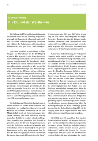 56                                                                                      ZWANZIG JAHRE DANACH




 NICHOLAS WHyTE

 Die EU und der Westbalkan


    Die Haltung der EU gegenüber den Balkanstaa-        Erweiterungen von 2004 und 2007 nicht gerade
ten erinnert etwas an die Äußerung Augustinus’:         eilig hat, die Anzahl ihrer Mitglieder zu vergrö-
„Herr, gib mir Keuschheit – aber noch nicht jetzt!“     ßern. Aber Tatsache ist, dass die übrigen Länder
Die EU-Länder kommen regelmäßig zusammen                zwischen Slowenien und Griechenland einen
und erklären, die Balkanstaaten hätten zwar ihren       weiteren Weg zurücklegen mussten als beispiels-
Platz in der EU, aber ganz sicher „noch nicht jetzt“.   weise Bulgarien oder Rumänien, und der Prozess
                                                        einfach mehr Zeit in Anspruch nehmen wird.
    Und diese Botschaft ist nur schwer zu über-
bringen. Die Marschroute in die EU-Mitglied-                Auch wurde die Ratifizierung des Vertrags von
schaft ist klar abgesteckt, die Reise dorthin je-       Lissabon nicht gerade geschickt mit der Frage
doch sehr lang. Besonders die Europäische Kom-          nach einer neuen Erweiterung verknüpft, vor al-
mission besteht darauf, die Agenda der Länder           lem in Frankreich. Wie EU-Erweiterungskommis-
des Westbalkans durch jährliche Berichte über           sar Olli Rehn betonte, ist das denkbar schnellste
deren Fortschritte zu verfolgen. Alle, bis auf Ko-      Szenario für einen Beitritt Kroatiens langsamer
sovo, haben Stabilisierungs- und Assoziierungs-         als das langsamste geplante Szenario für die Lö-
abkommen mit der EU unterzeichnet, Albanien             sung des Lissabon-Problems. Vielleicht versu-
und Montenegro den Mitgliedschaftsantrag ge-            chen jene, die darauf bestehen, dass zwischen
stellt, Mazedonien wurde als Beitrittskandidat          diesen beiden Themen ein Zusammenhang be-
anerkannt und mit Kroatien laufen die Verhand-          steht, die irischen Wähler oder tschechischen
lungen über die Bedingungen einer zukünftigen           Abgeordneten dazu zu zwingen, den Vertrag zu
Mitgliedschaft. In einer Region, die schnelle und       unterstützen, aus Angst vor der Aussicht auf eine
gewaltsame Veränderungen gewohnt ist, ist der           EU ohne Mitglieder aus dem Balkan – was eine
tatsächlich erzielte Fortschritt und die Qualität       durchaus merkwürdige Strategie wäre. Sollte der
des EU-Integrationsprozesses nur schwer zu be-          Vertrag von Lissabon keinen Erfolg haben, könn-
werten und jeder noch so kleine Rückschritt, jede       ten die bestehenden Strukturen des Vertrags von
noch so kleine Verlangsamung kann als Umkehr            Nizza selbstverständlich den neuen Mitgliedern
oder Ablehnung aufgefasst werden.                       angepasst werden, genau so wie frühere Verträ-
                                                        ge in vergangenen Erweiterungsrunden entspre-
     Die Politiker der EU sind diesbezüglich nicht      chend geändert wurden. Gegenwärtig fallen die
immer hilfreich. Es stimmt wahrscheinlich, dass         Meinungsumfragen in Irland allerdings positiv
einige Jahre ins Land gehen müssen, bevor nach          aus und in der Tschechischen Republik ist der
Kroatien der nächste Balkanstaat für die EU-            Vorgang noch nicht abgeschlossen. Mit etwas
Mitgliedschaft bereit ist. Doch Äußerungen über         Glück können wir das Thema bald begraben.
diesen Umstand (vor allem, aber nicht nur von
deutschen Politikern) werden oftmals dahinge-               Die Politik der EU gegenüber den Ländern
hend ausgelegt (und manchmal sind sie auch so           des Westbalkans beruht – mit einigen Änderun-
gemeint), dass die EU den Integrationsprozess           gen – auf der erfolgreichen Erweiterungspolitik,
nach der Aufnahme von Kroatien beenden soll-            mit der es gelang, Mittelost- und Osteuropa zu
te. Im Balkan herrscht diesbezüglich ein gewisser       stabilisieren. Erstens wurden aus den „Europa-
Pessimismus und es wird fast erwartet, dass der         Abkommen“, welche die Staaten der Erweite-
Rest der Welt der Region den Rücken kehren wird.        rungsrunden 2004 und 2007 mit der EU unter-
Es stimmt, dass es die EU nach den „Big Bang“-          zeichnet haben, für den Westbalkan die „Stabi-
 