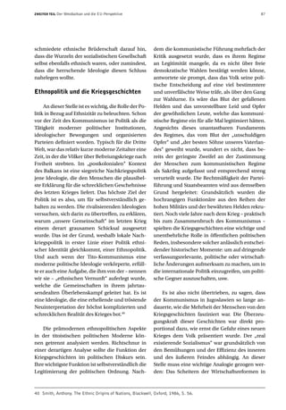 ZWEITER TEIL   Der Westbalkan und die EU-Perspektive                                                         87




schmiedete ethnische Brüderschaft darauf hin,               dem die kommunistische Führung mehrfach der
dass die Wurzeln der sozialistischen Gesellschaft           Kritik ausgesetzt wurde, dass es ihrem Regime
selbst ebenfalls ethnisch waren, oder zumindest,            an Legitimität mangele, da es nicht über freie
dass die herrschende Ideologie diesen Schluss               demokratische Wahlen bestätigt werden könne,
nahelegen wollte.                                           antwortete sie prompt, dass das Volk seine poli-
                                                            tische Entscheidung auf eine viel bestimmtere
Ethnopolitik und die Kriegsgeschichten                      und unverfälschte Weise träfe, als über den Gang
                                                            zur Wahlurne. Es wäre das Blut der gefallenen
     An dieser Stelle ist es wichtig, die Rolle der Po-     Helden und das unvorstellbare Leid und Opfer
litik in Bezug auf Ethnizität zu beleuchten. Schon          der gewöhnlichen Leute, welche das kommuni-
vor der Zeit des Kommunismus ist Politik als die            stische Regime ein für alle Mal legitimiert hätten.
Tätigkeit moderner politischer Institutionen,               Angesichts dieses unantastbaren Fundaments
ideologischer Bewegungen und organisierten                  des Regimes, das vom Blut der „unschuldigen
Parteien definiert worden. Typisch für die Dritte           Opfer“ und „der besten Söhne unseres Vaterlan-
Welt, war das relativ kurze moderne Zeitalter eine          des“ geweiht wurde, wundert es nicht, dass be-
Zeit, in der die Völker über Befreiungskriege nach          reits der geringste Zweifel an der Zustimmung
Freiheit strebten. Im „postkolonialen“ Kontext              der Menschen zum kommunistischen Regime
des Balkans ist eine siegreiche Nachkriegspolitik           als Sakrileg aufgefasst und entsprechend streng
jene Ideologie, die den Menschen die plausibel-             verurteilt wurde. Die Rechtmäßigkeit der Partei-
ste Erklärung für die schrecklichen Geschehnisse            führung und Staatsbeamten wird aus demselben
des letzten Krieges liefert. Das höchste Ziel der           Grund hergeleitet: Grundsätzlich wurden die
Politik ist es also, um für selbstverständlich ge-          hochrangigen Funktionäre aus den Reihen der
halten zu werden. Die rivalisierenden Ideologien            hohen Militärs und der bewährten Helden rekru-
versuchen, sich darin zu übertreffen, zu erklären,          tiert. Noch viele Jahre nach dem Krieg – praktisch
warum „unsere Gemeinschaft“ im letzten Krieg                bis zum Zusammenbruch des Kommunismus –
einem derart grausamen Schicksal ausgesetzt                 spielten die Kriegsgeschichten eine wichtige und
wurde. Das ist der Grund, weshalb lokale Nach-              unentbehrliche Rolle in öffentlichen politischen
kriegspolitik in erster Linie einer Politik ethni-          Reden, insbesondere solcher anlässlich entschei-
scher Identität gleichkommt, einer Ethnopolitik.            dender historischer Momente: um auf dringende
Und auch wenn der Tito-Kommunismus eine                     verfassungsrelevante, politische oder wirtschaft-
moderne politische Ideologie verkörperte, erfüll-           liche Änderungen aufmerksam zu machen, um in
te er auch eine Aufgabe, die ihm von der – nennen           die internationale Politik einzugreifen, um politi-
wir sie – „ethnischen Vernunft“ auferlegt wurde,            sche Gegner auszuschalten, usw.
welche die Gemeinschaften in ihrem jahrtau-
sendealten Überlebenskampf geleitet hat. Es ist                 Es ist also nicht übertrieben, zu sagen, dass
eine Ideologie, die eine erhellende und tröstende           der Kommunismus in Jugoslawien so lange an-
Neuinterpretation der höchst komplizierten und              dauerte, wie die Mehrheit der Menschen von den
schrecklichen Realität des Krieges bot.40                   Kriegsgeschichten fasziniert war. Die Überzeu-
                                                            gungskraft dieser Geschichten war direkt pro-
    Die prämodernen ethnopolitischen Aspekte                portional dazu, wie ernst die Gefahr eines neuen
in der titoistischen politischen Moderne kön-               Krieges dem Volk präsentiert wurde. Der „real
nen getrennt analysiert werden. Richtschnur in              existierende Sozialismus“ war grundsätzlich von
einer derartigen Analyse sollte die Funktion der            den Bemühungen und der Effizienz des inneren
Kriegsgeschichten im politischen Diskurs sein.              und des äußeren Feindes abhängig. An dieser
Ihre wichtigste Funktion ist selbstverständlich die         Stelle muss eine wichtige Analogie gezogen wer-
Legitimierung der politischen Ordnung. Nach-                den: Das Scheitern der Wirtschaftsreformen in



40 Smith, Anthony. The Ethnic Origins of Nations, Blackwell, Oxford, 1986, S. 56.
 