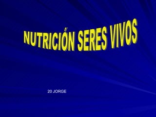 NUTRICIÓN SERES VIVOS 20 JORGE 