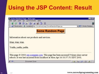 JSP54 www.corewebprogramming.com
Using the JSP Content: Result
 