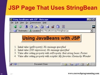 JSP63 www.corewebprogramming.com
JSP Page That Uses StringBean
 