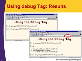JSP93 www.corewebprogramming.com
Using debug Tag: Results
 