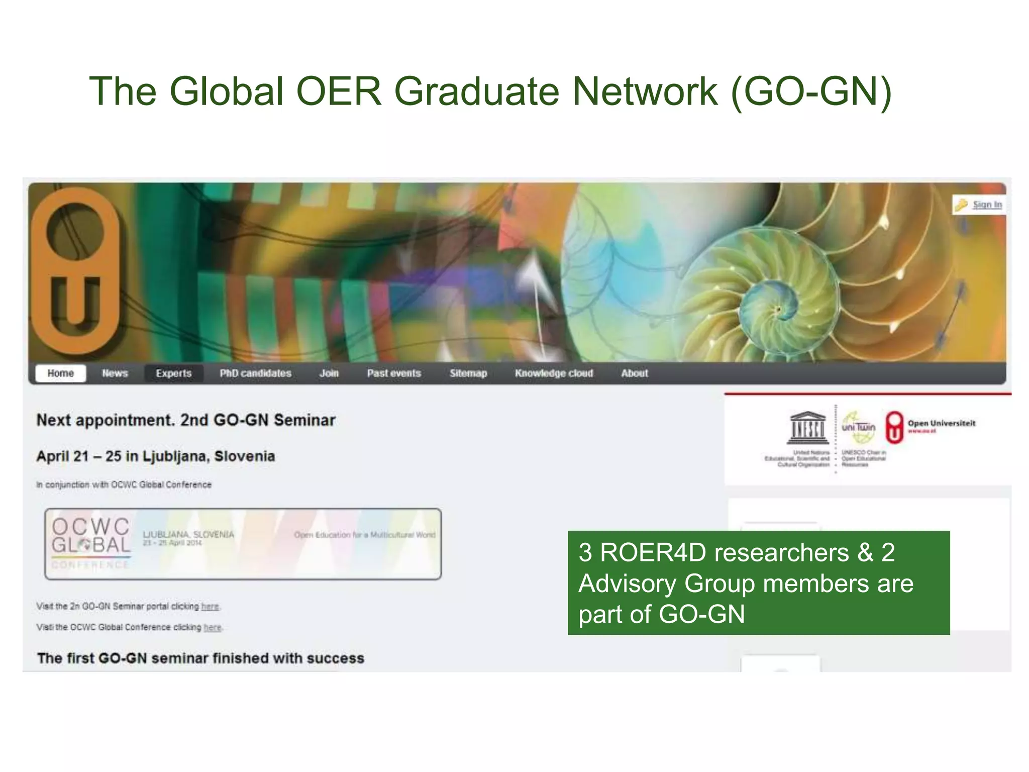The Global OER Graduate Network (GO-GN)
3 ROER4D researchers & 2
Advisory Group members are
part of GO-GN
 