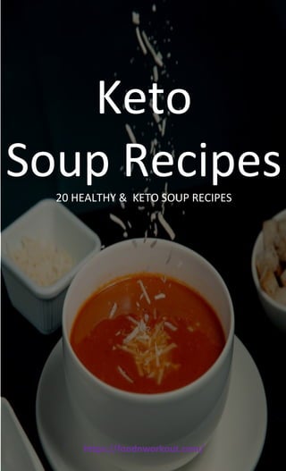 Keto
Soup Recipes
20 HEALTHY & KETO SOUP RECIPES
https://foodnworkout.com/
 