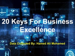 1
KYB001
BE 20 Keys
20 Keys For Business
Excellence
Data Collected By: Hamed Ali Mohamed
 