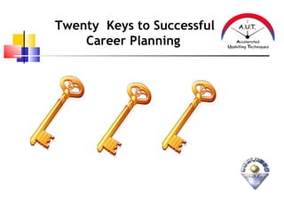 Twenty Keys to Successful
    Career Planning
 